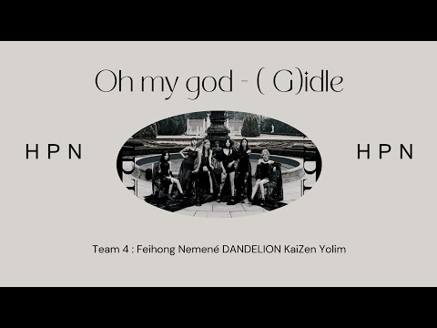 [COVER.] Oh my god - (G)idle | Team4 | Hpn Competition | #Hpn #Gidle