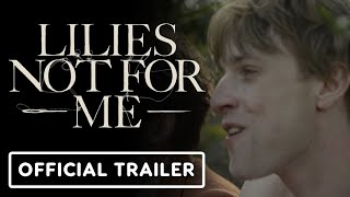 Lilies Not For Me - Official Trailer (2025) Fionn O'Shea, Robert Aramayo, Erin Kellyman