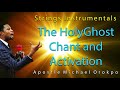 Worship Instrumentals | The Holy Ghost Chant And Activation | Apostle Michael Orokpo | Chant Of War