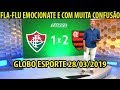 GLOBO ESPORTE | Fluminese 1 X 2 Flamengo - FLA-FLU Cheio De De POLÊMICAS E Confusão