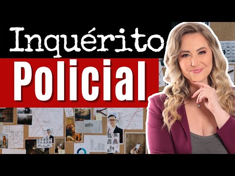 Tudo sobre INQUÉRITO POLICIAL | O que é? Para que serve? Quais suas características? (Resumo)