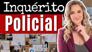 Tudo sobre INQUÉRITO POLICIAL | O que é? Para que serve? Quais suas características? (Resumo)