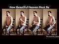 How Beautiful Heaven Must Be