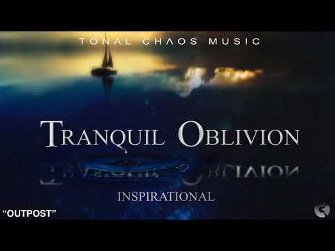 Tonal Chaos - "Outpost" – Tranquil Oblivion – Inspirational - Sound Design Trailer Music