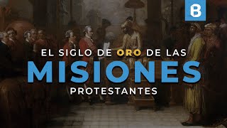 ¿Por qué el SIGLO XIX es tan importante para las MISIONES protestantes?