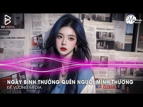 Cực Phẩm Remix Gây Bão TikTok 2026🎼Ngày Bình Thường Quên Người Mình Thương Remix – TREND TIKTOK 2026