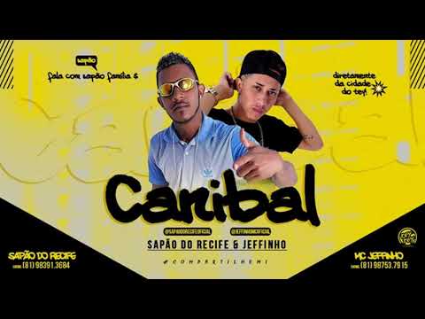 MC SAPÃO DO RECIFE E MC JEFFINHO   CANIBAL   MÚSICA NOVA