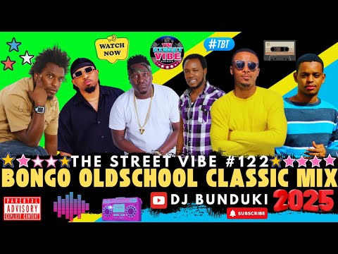 DJ BUNDUKI THE STREET VIBE #122 2025 BONGO OLDSCHOOL CLASSIC MIX FT MATONYA||MB DOGG||ALIKIBA