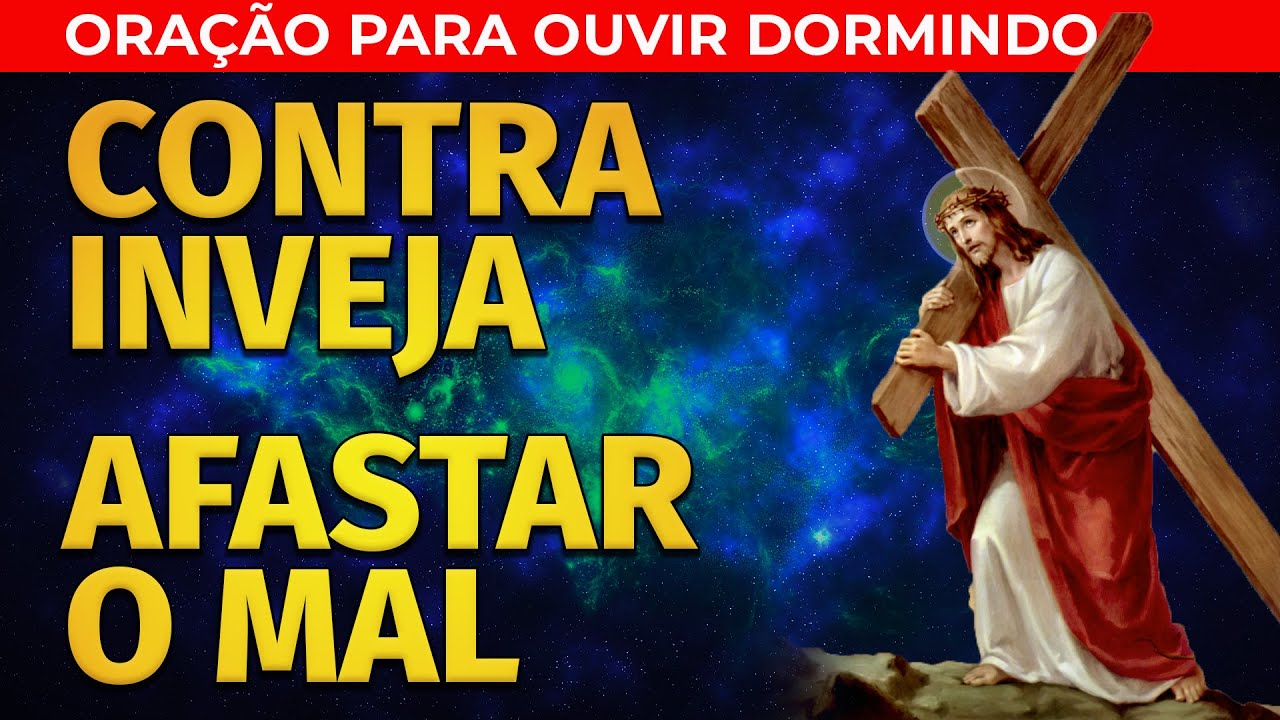 ORAÇÃO CONTRA INVEJA E AFASTAR O MAL PARA OUVIR DORMINDO