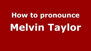 How to pronounce Melvin Taylor