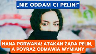 DZIEDZICTWO, ODCINEK 1064–1065: NANA PORWANA! ATAKAN ŻĄDA PELIN, A POYRAZ ODMAWI