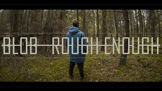 BLOB - ROUGH ENOUGH - Official Video 2016