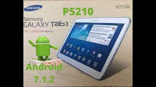 GALAXY TAB3  P5210 Root  TWRP and UPGRADE TO ANDROID 7 1 2