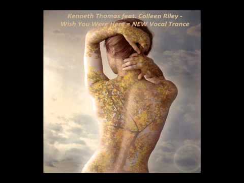 Kenneth Thomas feat. Colleen Riley - Wish You Were Here = New Vocal Trance
