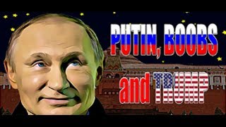 PUTIN, BOOBS and TRUMP