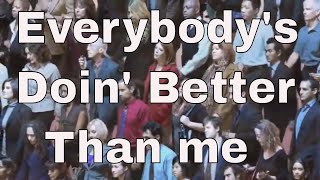Everybody's Doin' Better Than Me