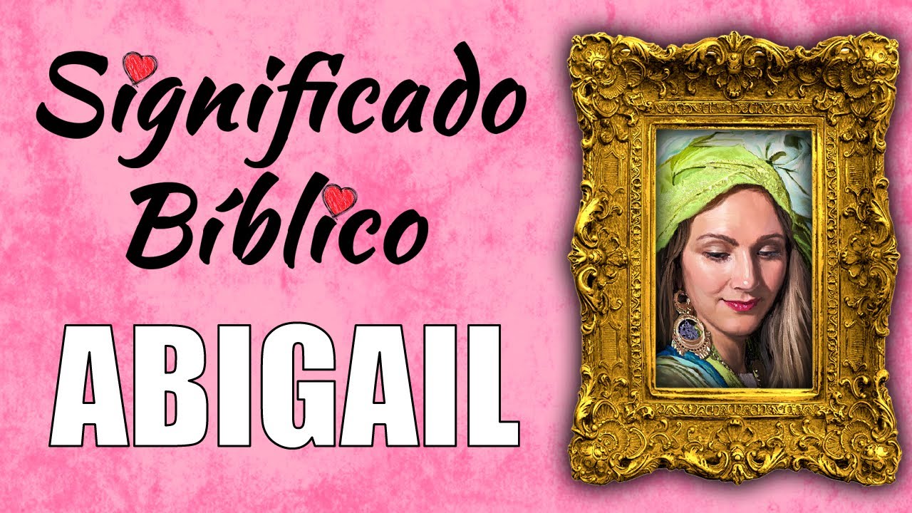 Abigail Significado Bíblico | ¿Qué Significa del Nombre de Abigail en la Biblia 🙏
