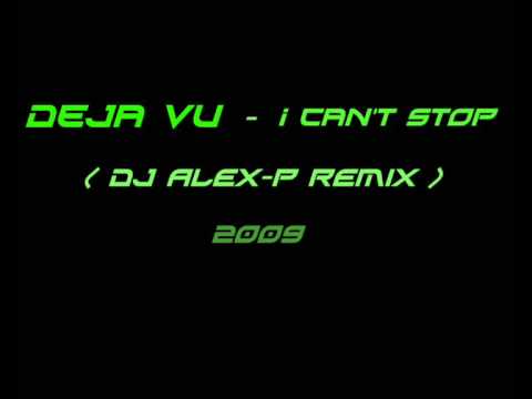 Deja Vu - I Can't Stop ( Dj Alex-p Remix )