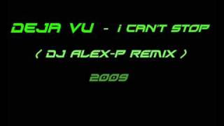 Deja Vu - I Can't Stop ( Dj Alex-p Remix )