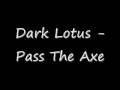 Dark Lotus Pass The Axe