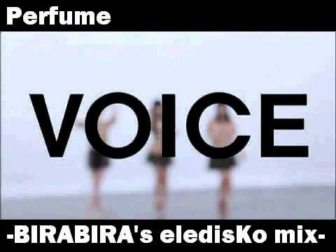 [ Perfume REMIX ] VOICE -BIRABIRA's eledisKo mix-