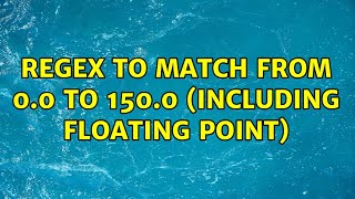 Regex to match from 0.0 to 150.0 (including floating point) (3 Solutions!!)