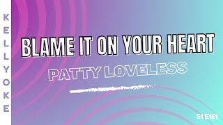 Kellyoke | Blame It On Your Heart (Patty Loveless)