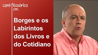 Borges e os Labirintos dos Livros e do Cotidiano | Julio Pimentel Pinto