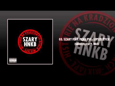03. SZARY FEAT. PĘKU PSF - LEPSZE ŻYCIE (SKRECZE/CUTY. BDZ)