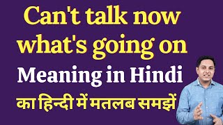 Can't talk now what's going on meaning in Hindi | Spoken English Class