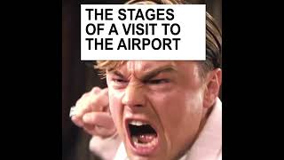 The Stages of a Visit to the Airport as told by Leonardo DiCaprio