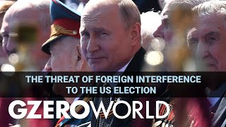 The Threat of Foreign Interference to the US Election | GZERO World