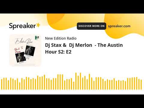 Dj Stax &  Dj Merlon  - The Austin Hour S2: E2