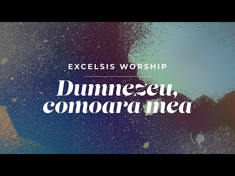 Excelsis Worship - Dumnezeu, comoara mea