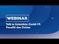 Talk to Scientist “COVID-19, Peneliti, dan Dokter” Talk to Scientist “COVID-19, Peneliti, dan Dokter”