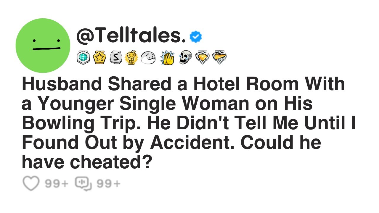 Husband Shared a Hotel Room With a Younger Single Woman on His Bowling Trip. He Didn't Tell...