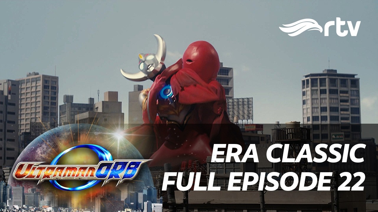 Era Classic Ultraman Orb RTV | Episode 22