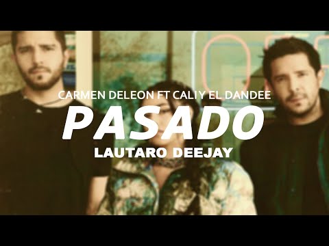 PASADO (REMIX) - Carmen DeLeon ✘ Cali Y El Dandee ✘ Lautaro Deejay