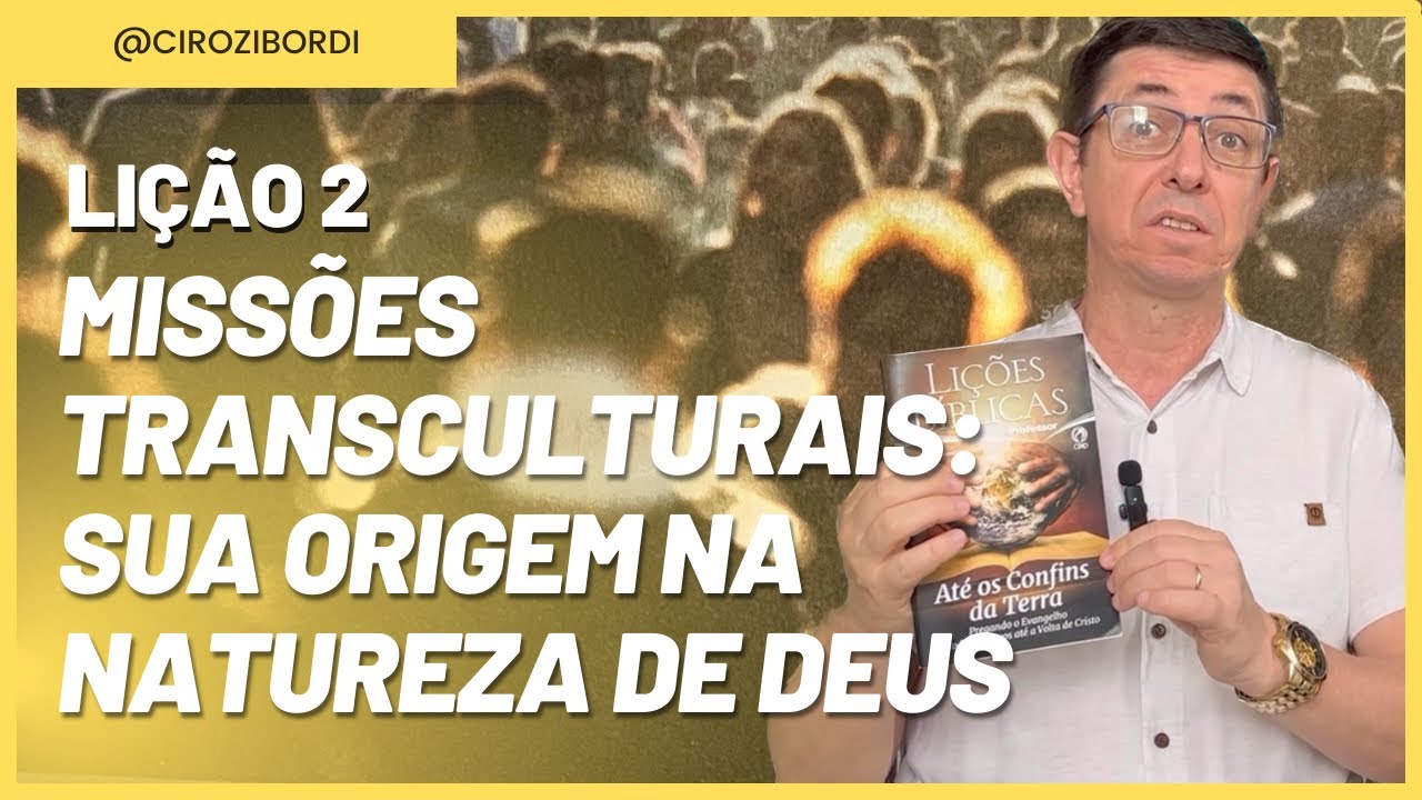 Missões Transculturais: a sua Origem na Natureza de Deus | Lição 2 | @Cirozibordi