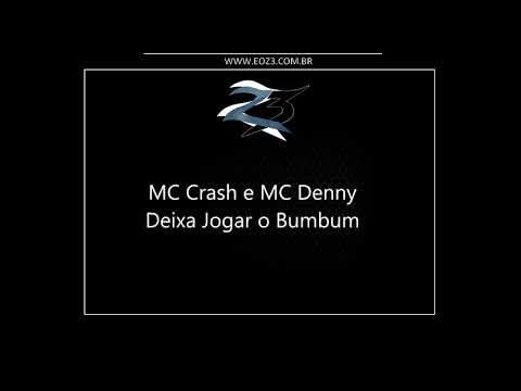 MC Crash e MC Denny - Deixa Jogar o Bumbum (DJ Loirin)