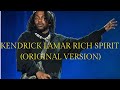 KENDRICK LAMAR RICH SPIRIT ORIGINAL VERSION