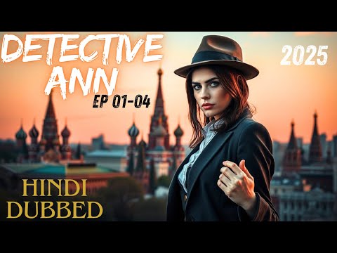 Detective Ann (ep 01-04) New 2025 Released Full Hindi Dubbed Movie | जासूस आन्या