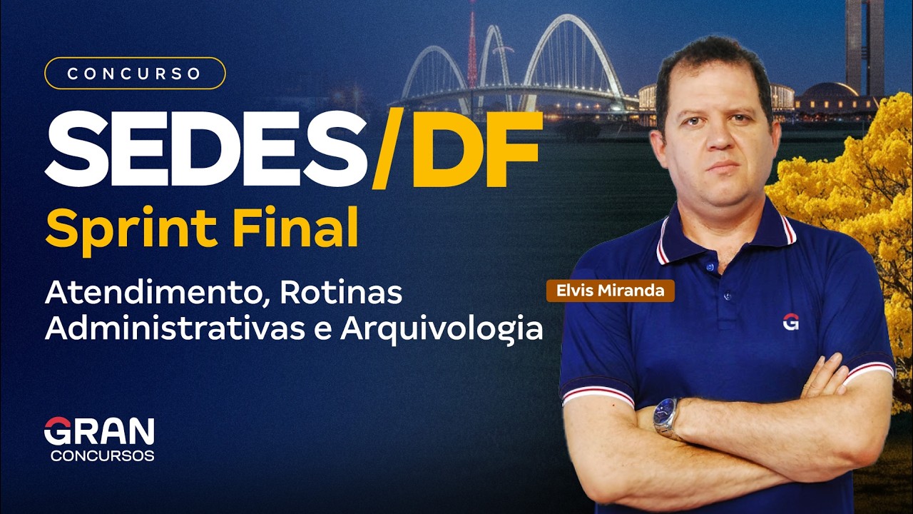 Sprint Final SEDES DF | Atendimento, Rotinas Administrativas e Arquivologia com Elvis Miranda