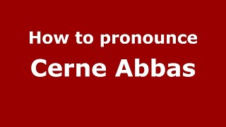 How to pronounce Cerne Abbas