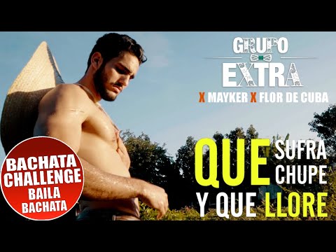 GRUPO EXTRA ► QUE SUFRA, QUE CHUPE Y QUE LLORE (BACHATA CHALLENGE) ❌ MAYKER ❌ FLOR DE CUBA