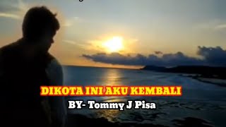 Download lagu DI KOTA INI AKU KEMBALI [ Tommy J Pisa - Lirik ] mp3