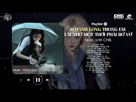 Nhạc Chill TikTok 2026 ♬ Lụy Tình - Chạnh Lòng Trong Em Lại Nhớ ♬ Nhạc Lofi Chill Top XH 2026 - Lofi