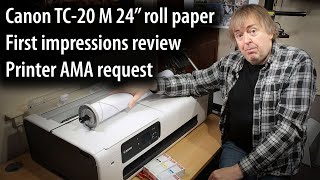 Initial review. Canon TC-20 M printer 24" roll paper printer. Pigment ink  Sheet feed and scanner