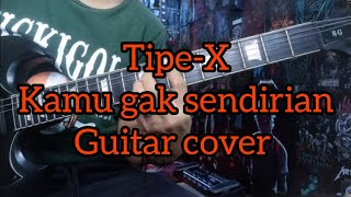 Download lagu Tipe-X - kamu gak sendirian ( full guitar cover) mp3