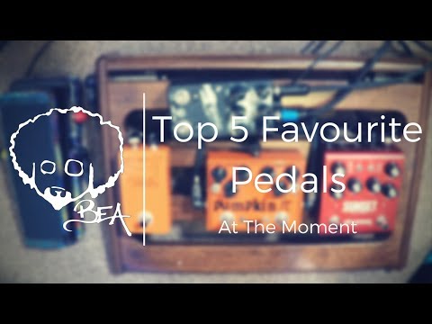 Top 5 Favourite Pedals (At The Moment)